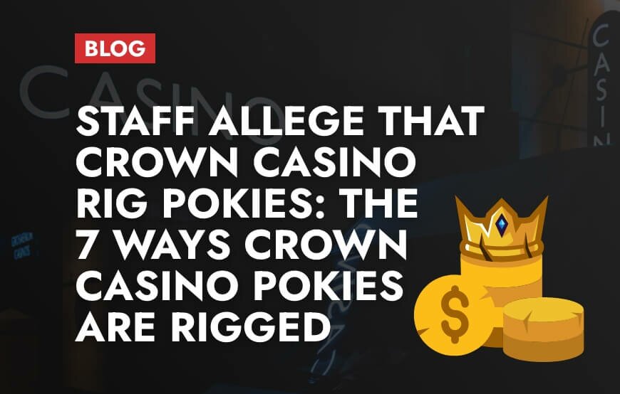 Blog Post Staff Allege that Crown Casino Rig Pokies The 7 Ways Crown Casino Pokies Are Rigged