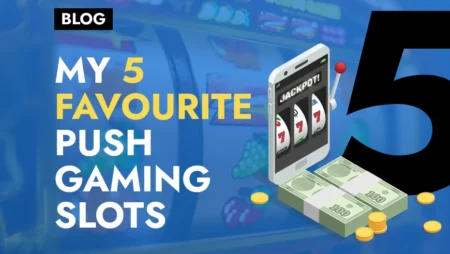 My 5 Favourite Push Gaming Slots